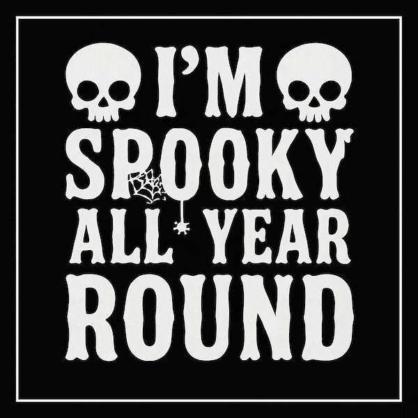 I'm Spooky All Year Round magnet with bold bone-style white typography flanked by two grinning skulls and dangling spider web accent on classic black background