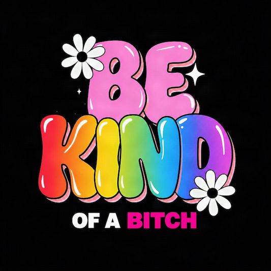 Be Kind of a Bitch magnet with oversized groovy rainbow gradient KIND bubble letters bold pink puffy BE white daisy accents sparkle stars and hot pink and white typography on black background