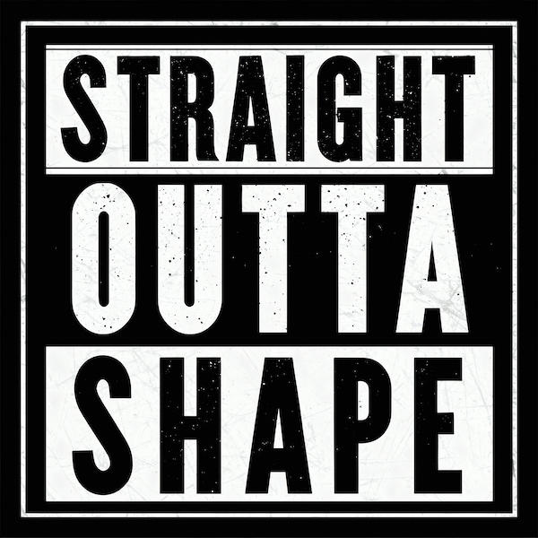 Straight Outta Shape magnet with bold distressed white block typography in rap album parody style on black background with double border frame