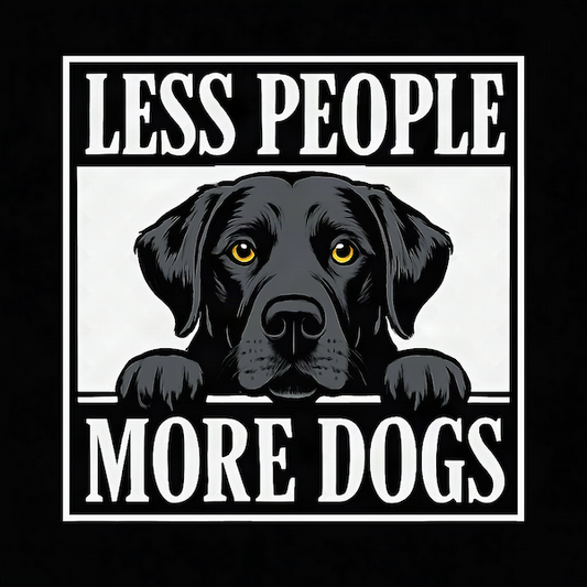 Less People More Dogs magnet with black Labrador peeking over bold framed sign with large white Less People More Dogs block typography on black background