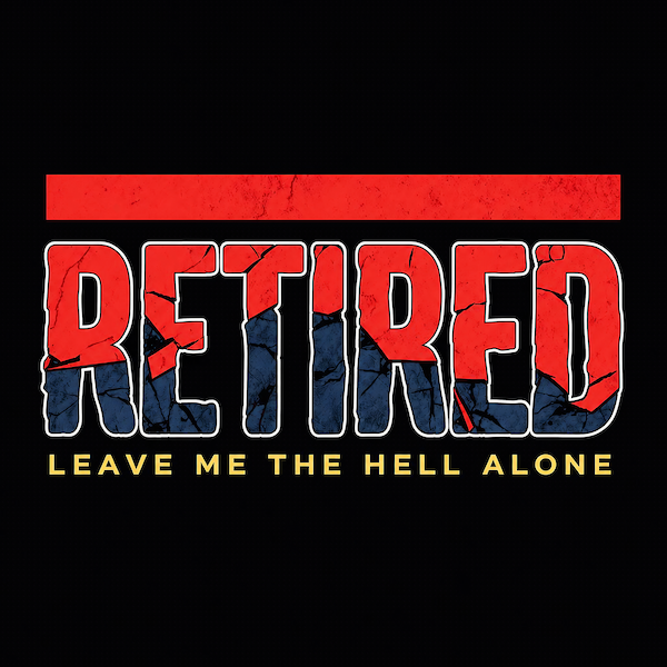 Retired Leave Me the Hell Alone magnet with bold cracked red and navy RETIRED lettering red distressed bar and yellow Leave Me the Hell Alone block typography on black background